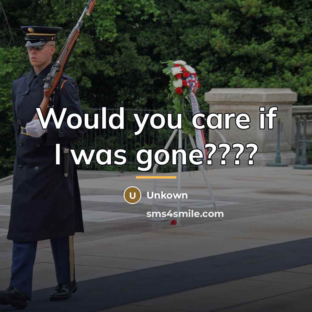 “Would you care if I was gone????…” quote by Unkown