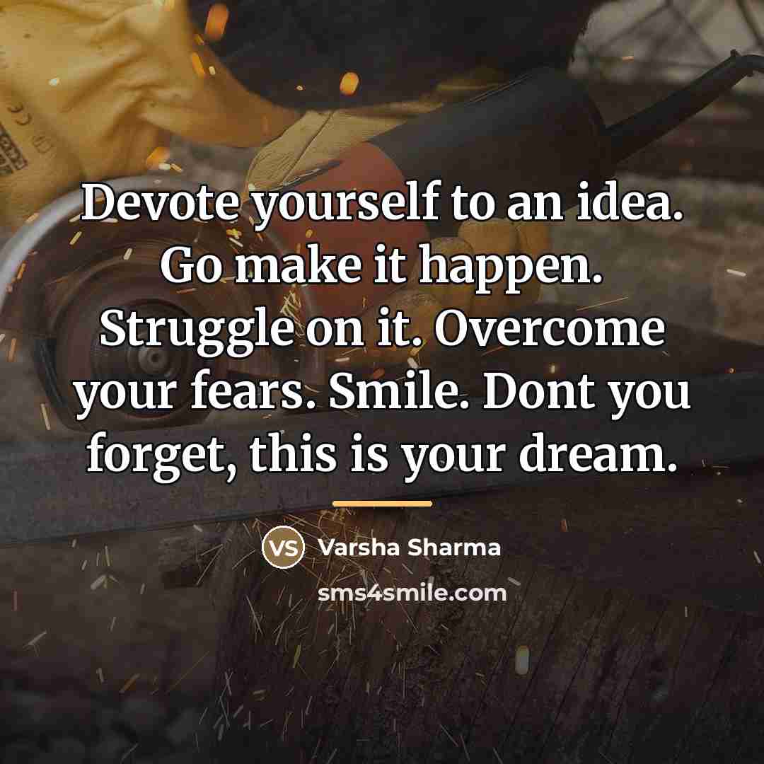 “Devote yourself to an idea. Go make it happen. Struggle…” quote by Varsha Sharma