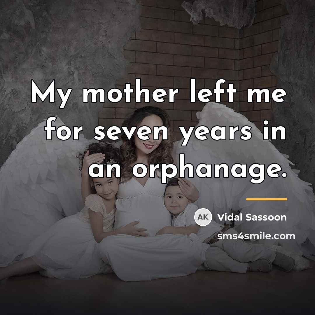 “My mother left me for seven years in an orphanage.…” quote by Vidal Sassoon