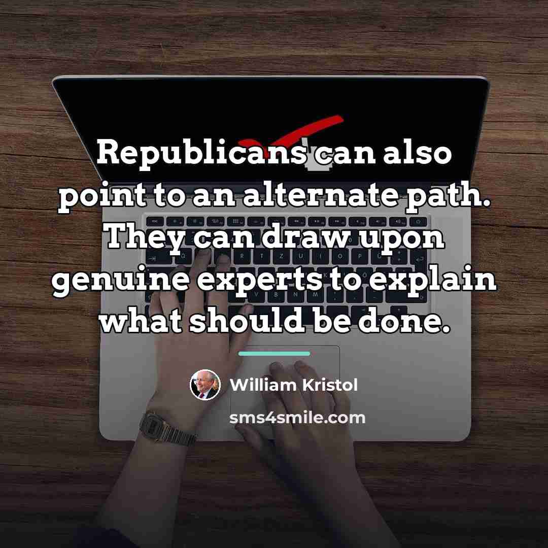 “Republicans can also point to an alternate path. They can…” quote by William Kristol