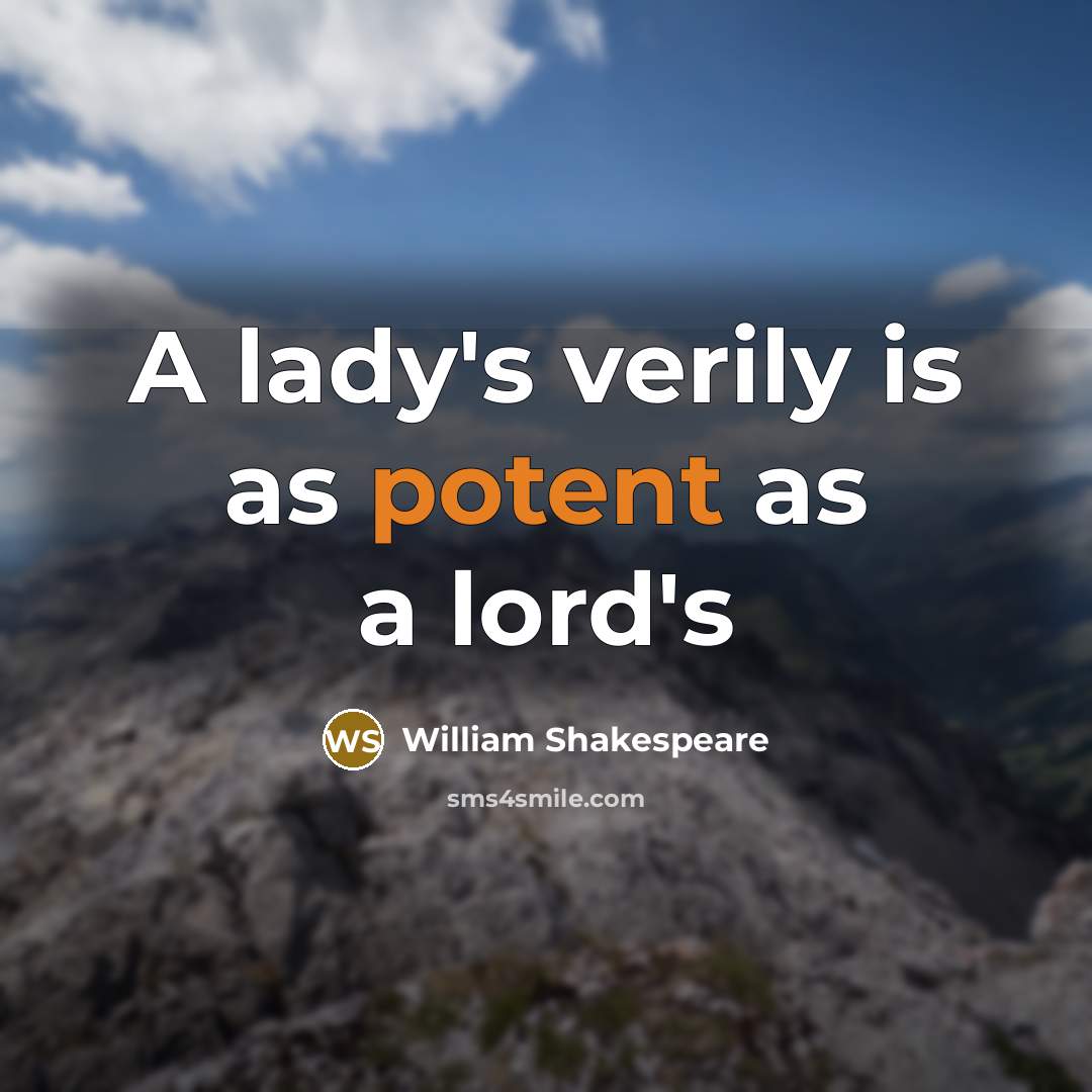 “A lady's verily is as potent as a lord's…” quote by William Shakespeare