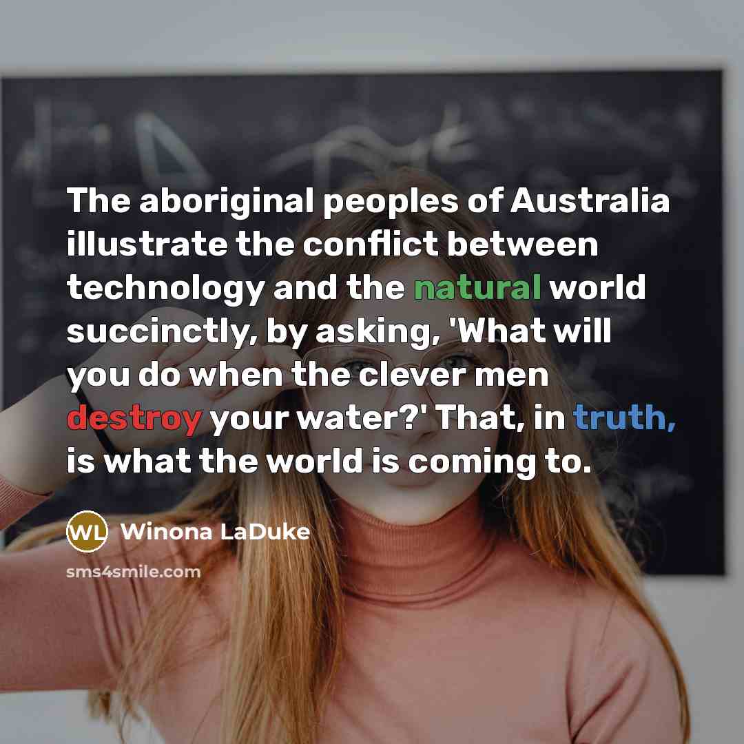 “The aboriginal peoples of Australia illustrate the conflict between technology…” quote by Winona LaDuke