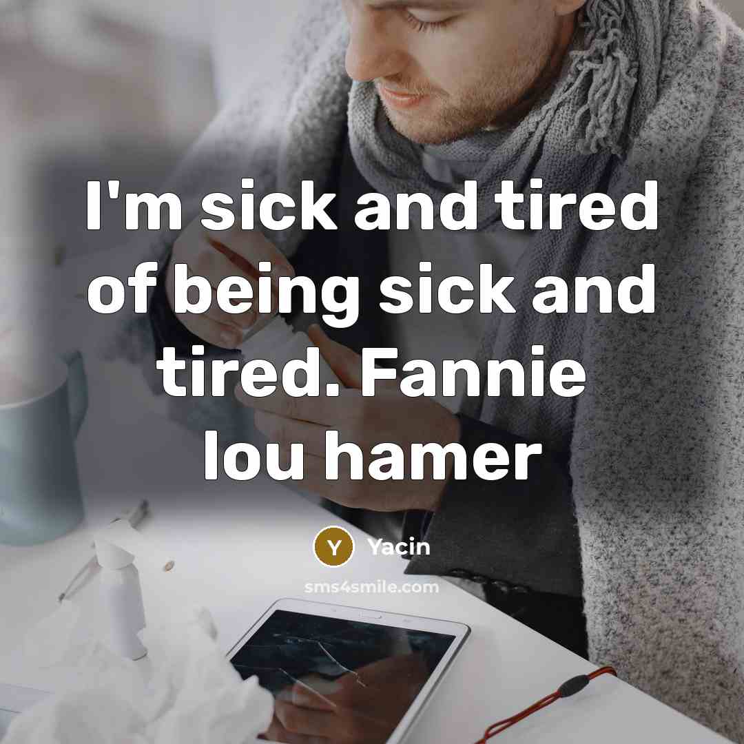 “I'm sick and tired of being sick and tired. Fannie…” quote by Yacin