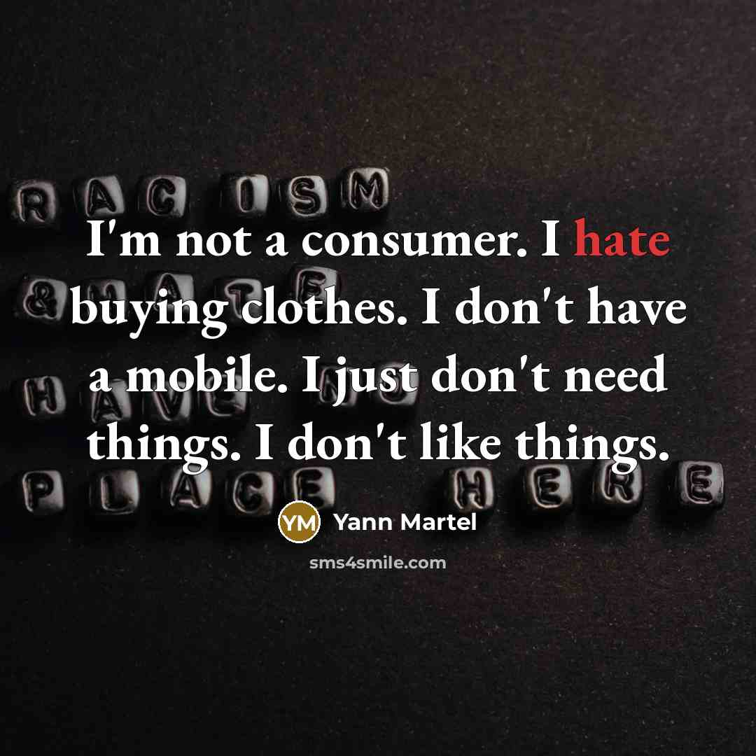 “I'm not a consumer. I hate buying clothes. I don't…” quote by Yann Martel