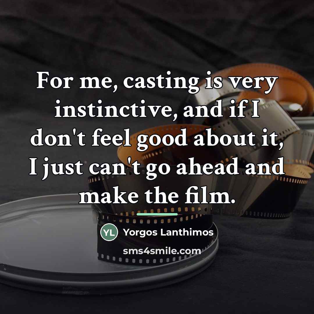 “For me, casting is very instinctive, and if I don't…” quote by Yorgos Lanthimos