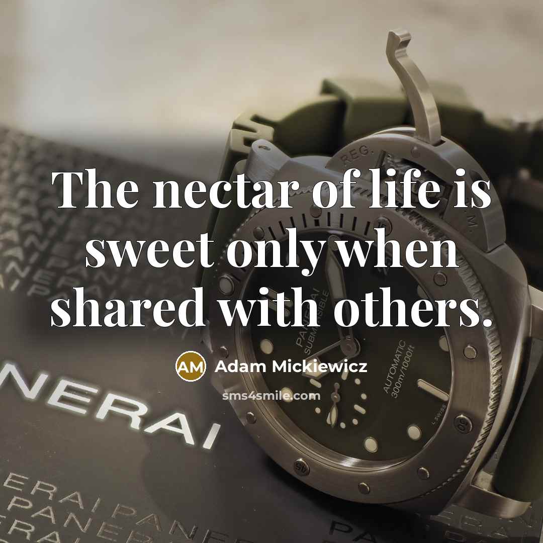 “The nectar of life is sweet only when shared with…” quote by Adam Mickiewicz