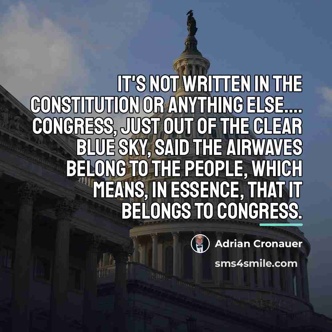 “It's not written in the Constitution or anything else.... Congress,…” quote by Adrian Cronauer