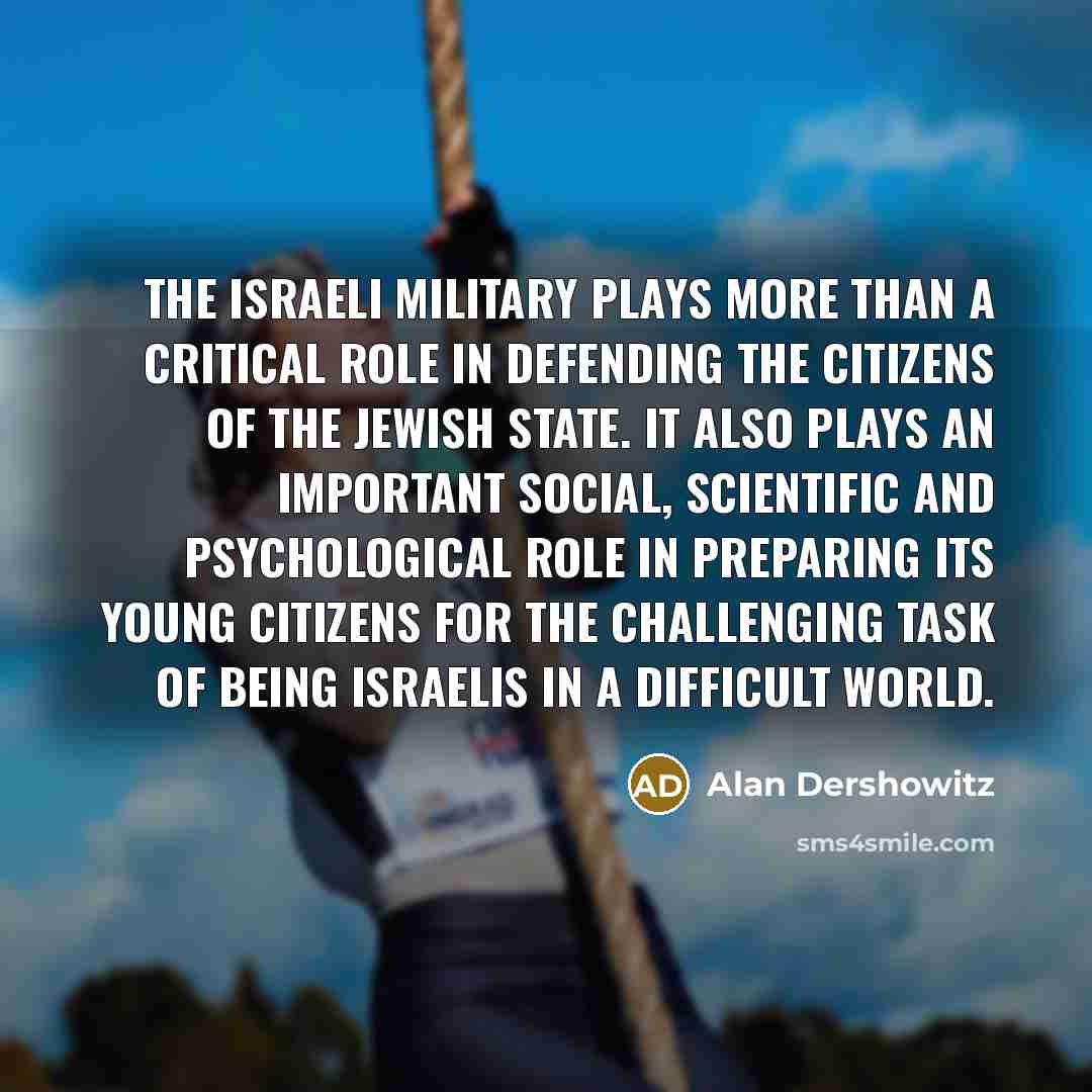 “The Israeli military plays more than a critical role in…” quote by Alan Dershowitz