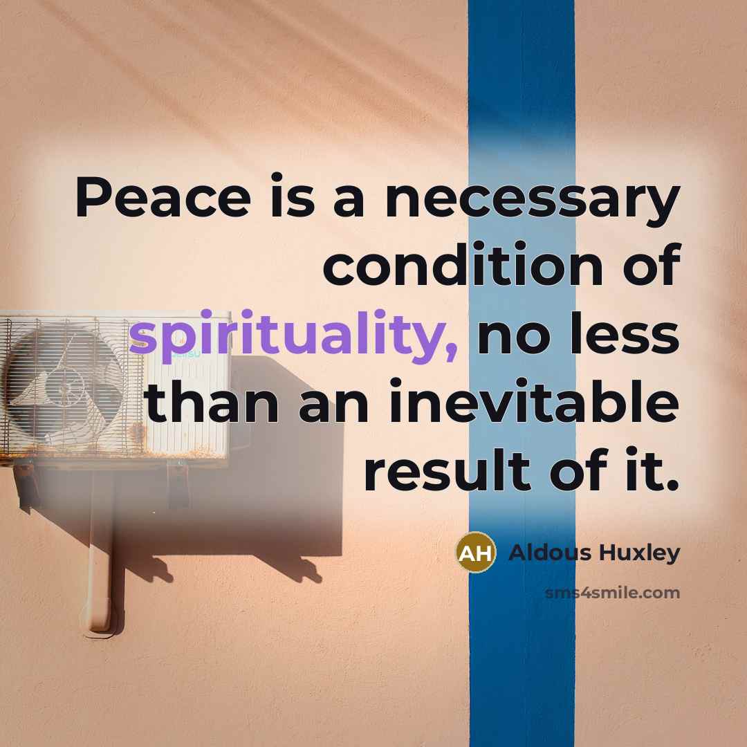 “Peace is a necessary condition of spirituality, no less than…” quote by Aldous Huxley