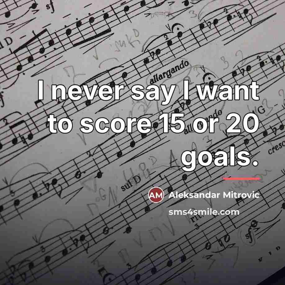 “I never say I want to score 15 or 20…” quote by Aleksandar Mitrovic