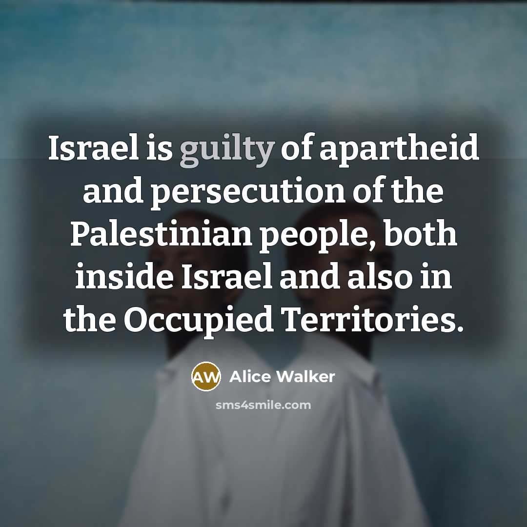 “Israel is guilty of apartheid and persecution of the Palestinian…” quote by Alice Walker
