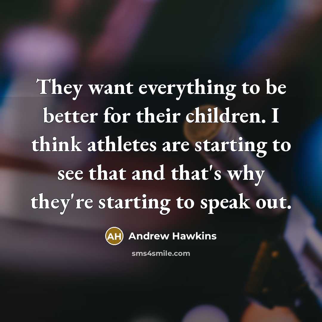“They want everything to be better for their children. I…” quote by Andrew Hawkins