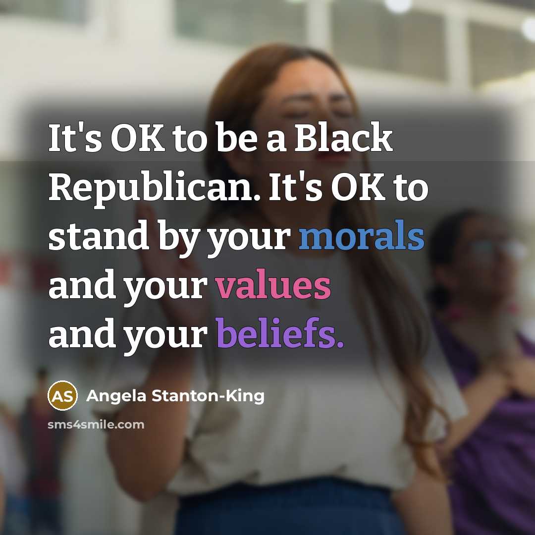 “It's OK to be a Black Republican. It's OK to…” quote by Angela Stanton-King