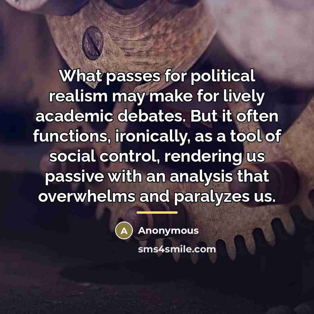 “What passes for political realism may make for lively academic…” quote by Anonymous