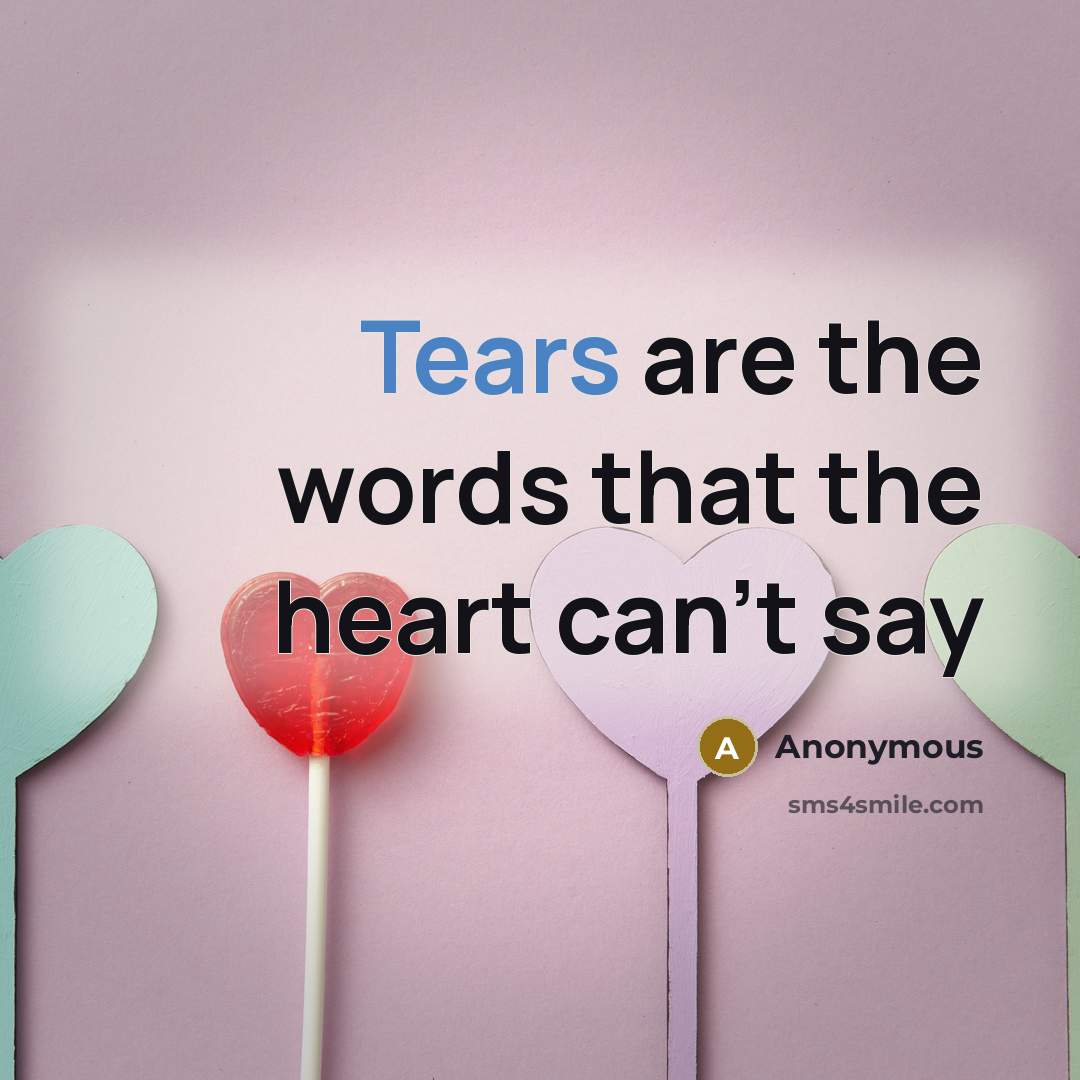 “Tears are the words that the heart can't say…” quote by Anonymous