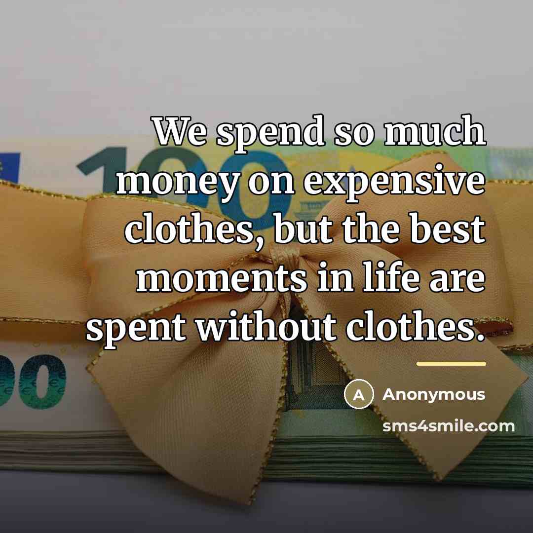 “We spend so much money on expensive clothes, but the…” quote by Anonymous