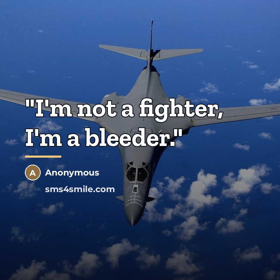 “"I'm not a fighter, I'm a bleeder."…” quote by Anonymous