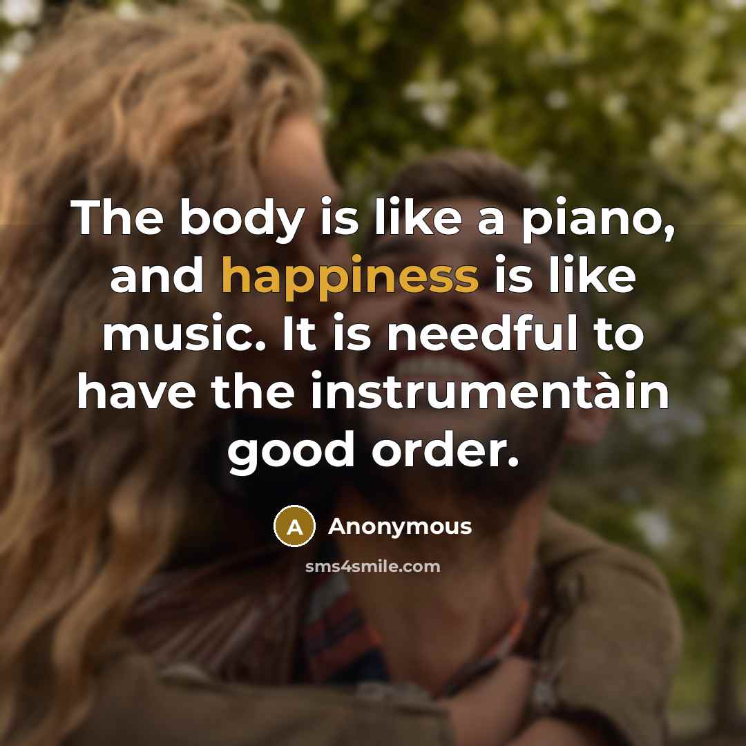 “The body is like a piano, and happiness is like…” quote by Anonymous