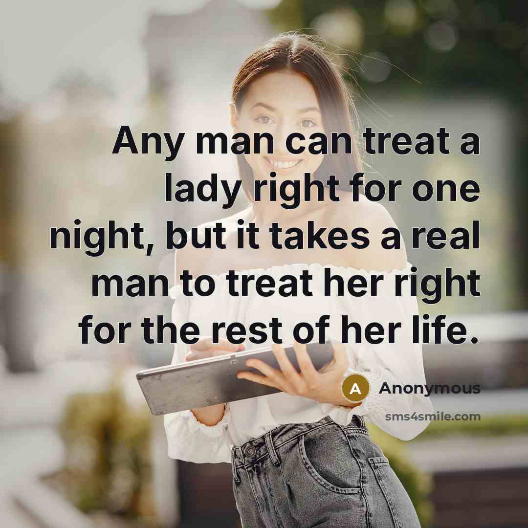 “Any man can treat a lady right for one night,…” quote by Anonymous