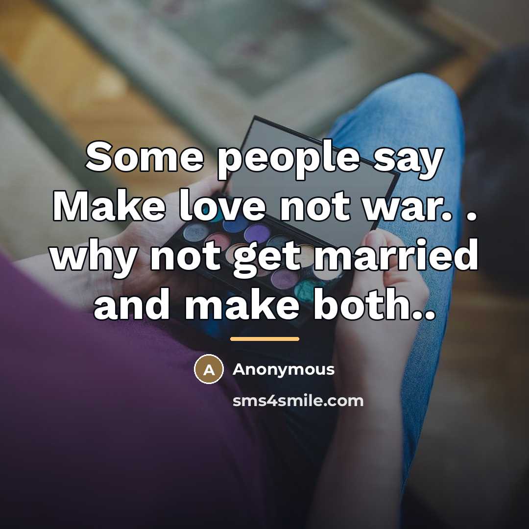 “Some people say Make love not war. . why not…” quote by Anonymous