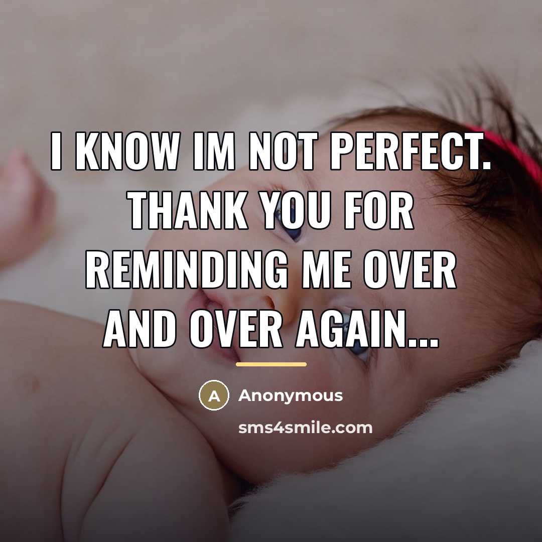 “I know Im not perfect. Thank you for reminding me…” quote by Anonymous