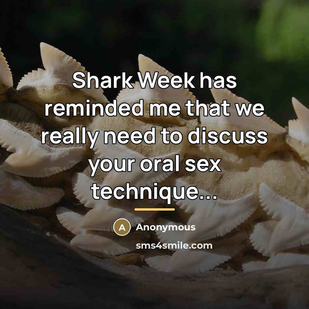 “Shark Week has reminded me that we really need to…” quote by Anonymous