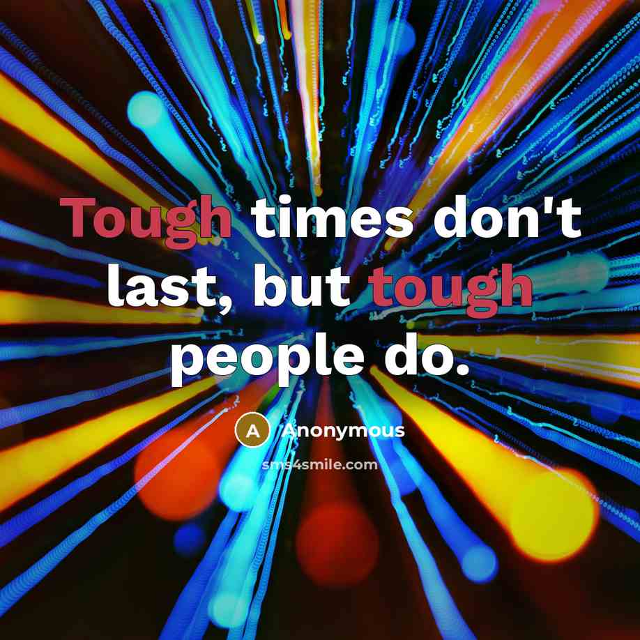 “Tough times don't last, but tough people do.…” quote by Anonymous