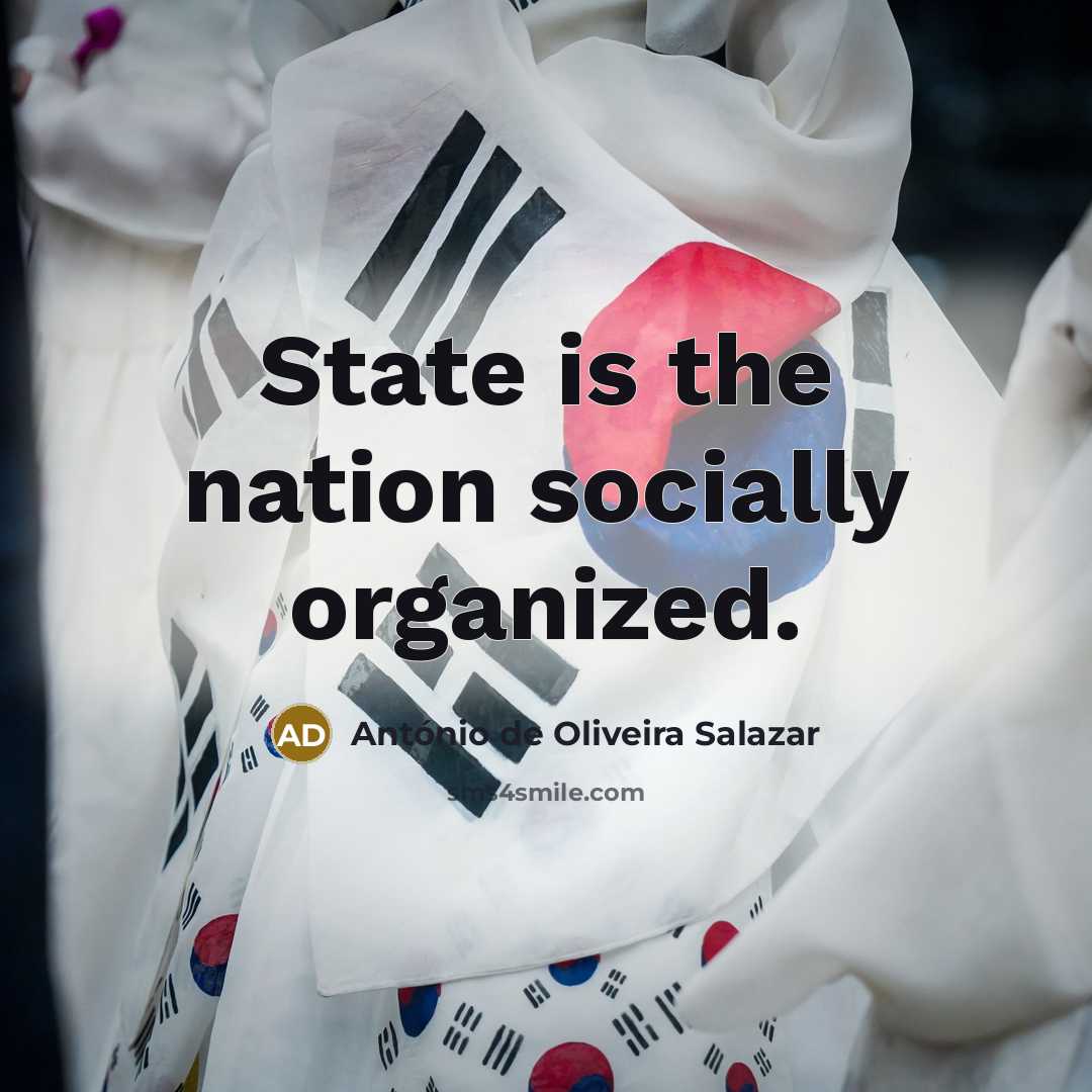 “State is the nation socially organized.” quote by Antonio de Oliveira Salazar