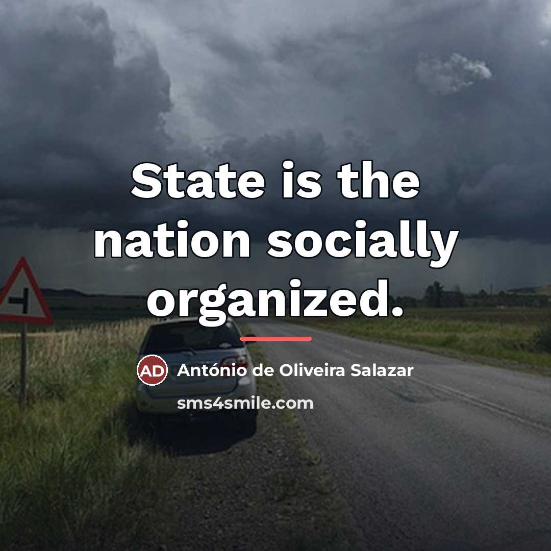 “State is the nation socially organized.…” quote by Antonio de Oliveira Salazar