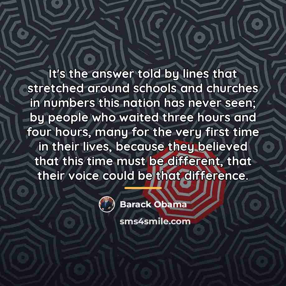 “It's the answer told by lines that stretched around schools…” quote by Barack Obama
