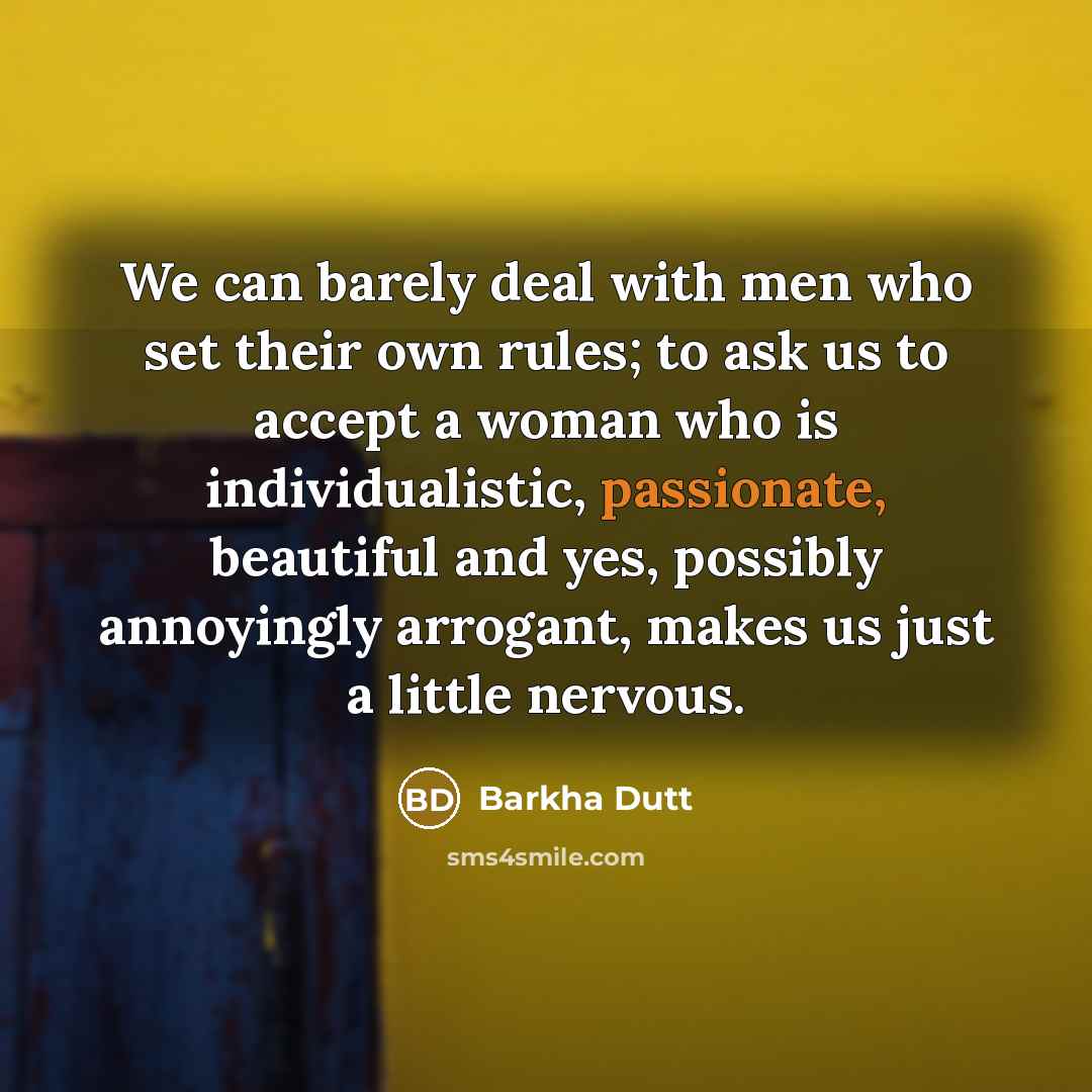 “We can barely deal with men who set their own…” quote by Barkha Dutt