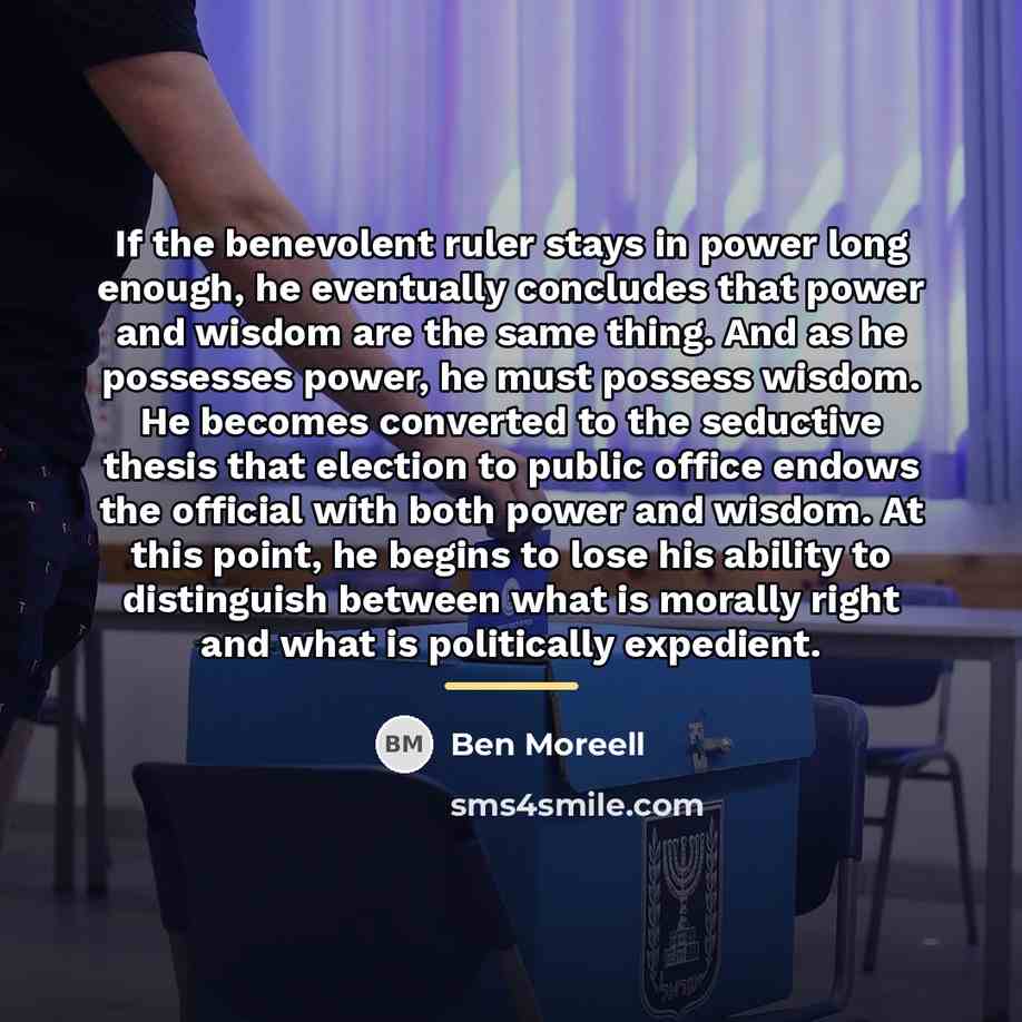 “If the benevolent ruler stays in power long enough, he…” quote by Ben Moreell