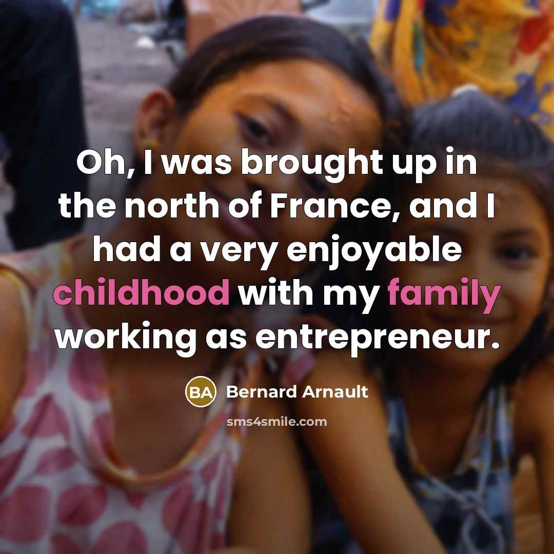 “Oh, I was brought up in the north of France,…” quote by Bernard Arnault