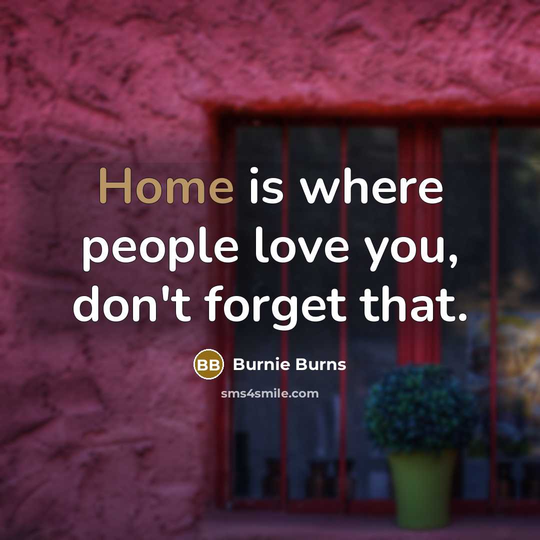 “Home is where people love you, don't forget that.…” quote by Burnie Burns