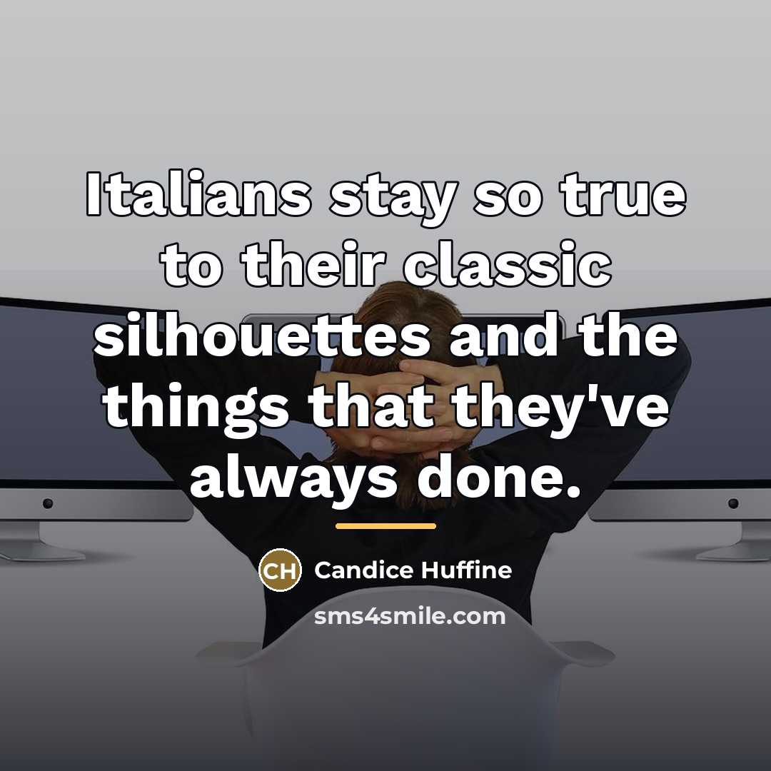“Italians stay so true to their classic silhouettes and the…” quote by Candice Huffine