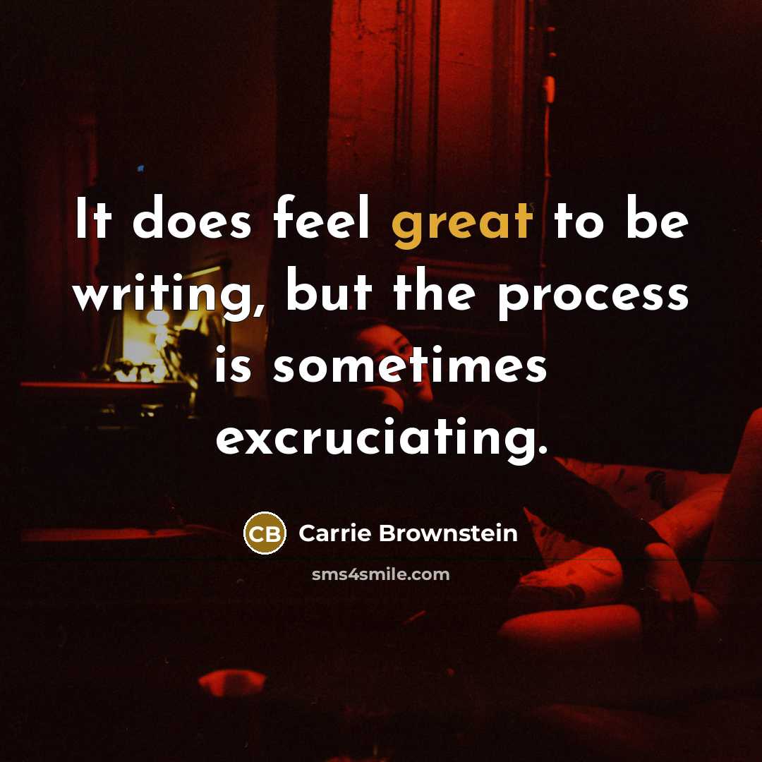 “It does feel great to be writing, but the process…” quote by Carrie Brownstein