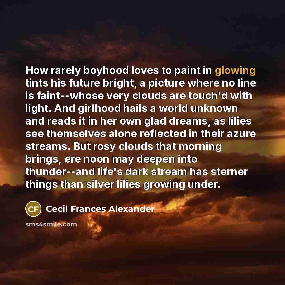 “How rarely boyhood loves to paint in glowing tints his…” quote by Cecil Frances Alexander