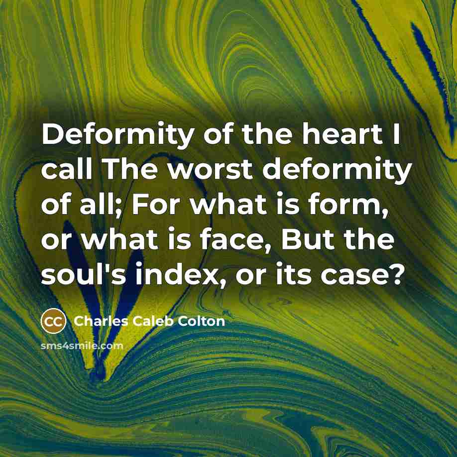 “Deformity of the heart I call The worst deformity of…” quote by Charles Caleb Colton