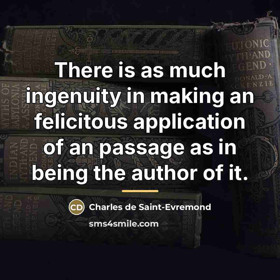 “There is as much ingenuity in making an felicitous application…” quote by Charles de Saint-Evremond
