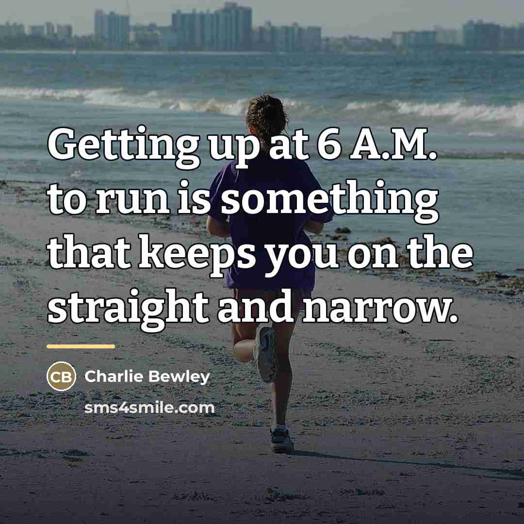 “Getting up at 6 A.M. to run is something that…” quote by Charlie Bewley