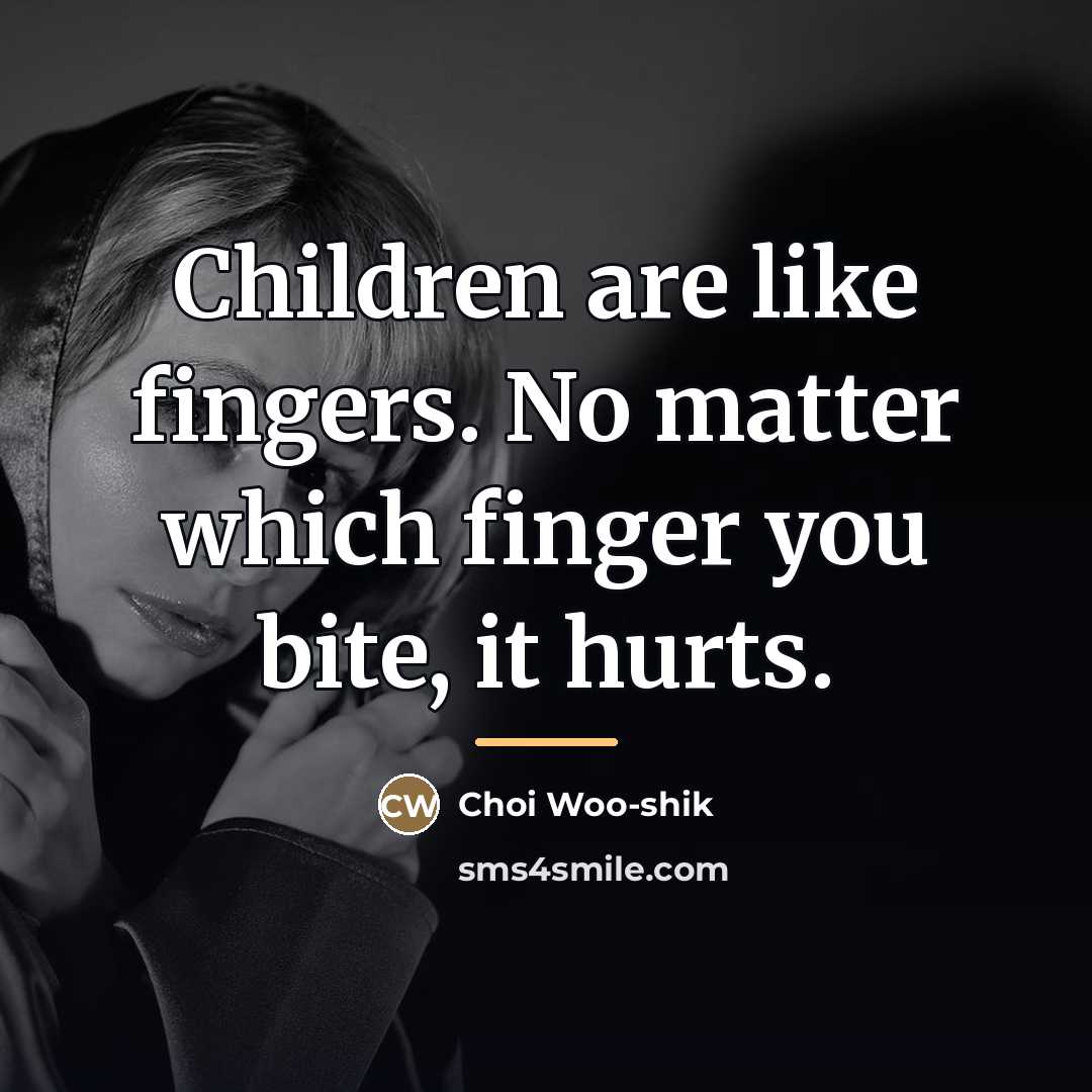 “Children are like fingers. No matter which finger you bite,…” quote by Choi Woo-shik