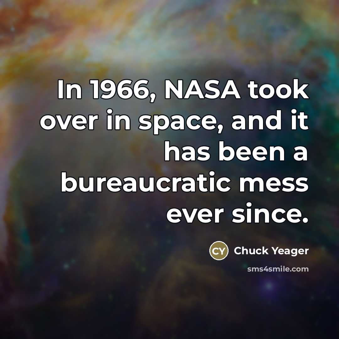 “In 1966, NASA took over in space, and it has…” quote by Chuck Yeager