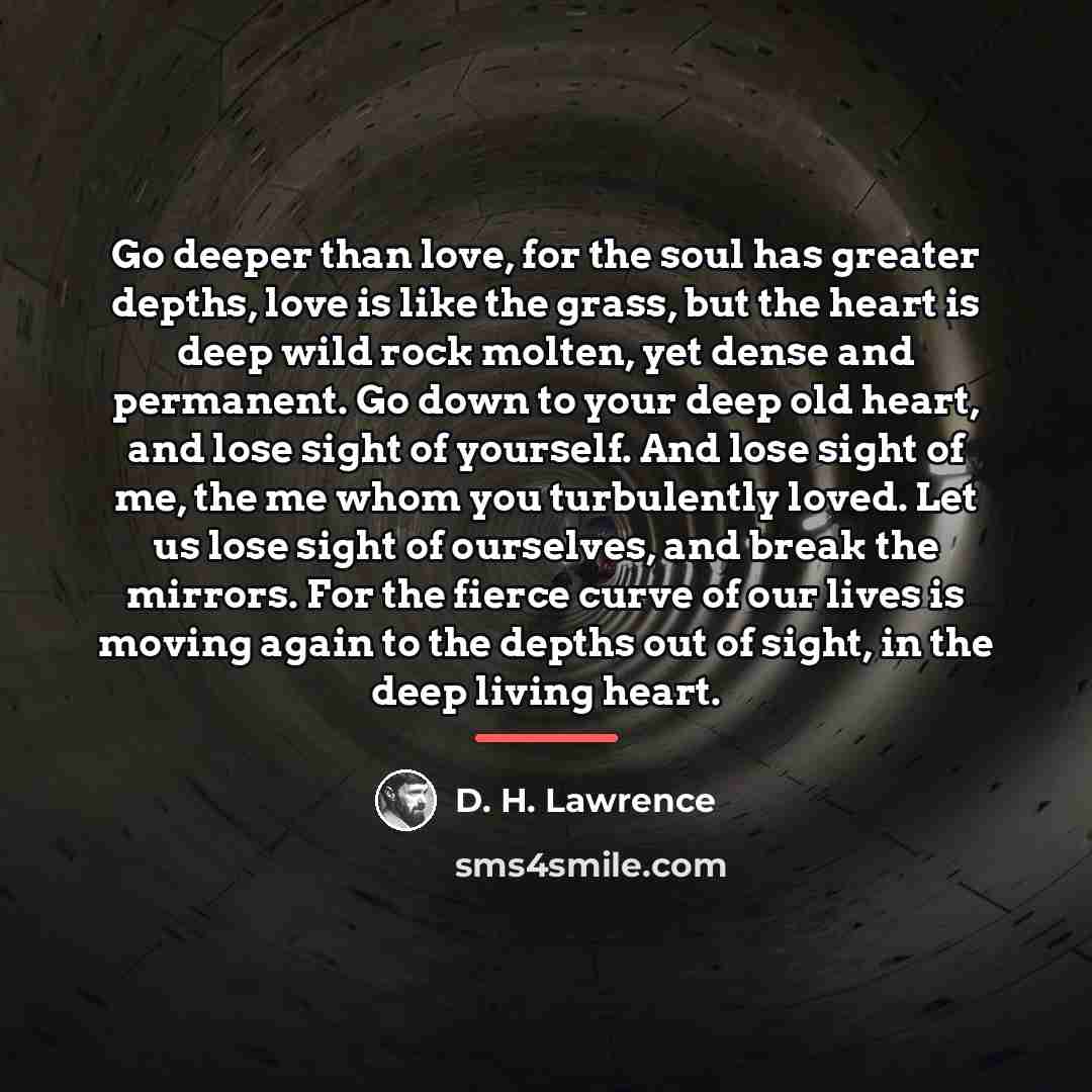 “Go deeper than love, for the soul has greater depths,…” quote by D. H. Lawrence