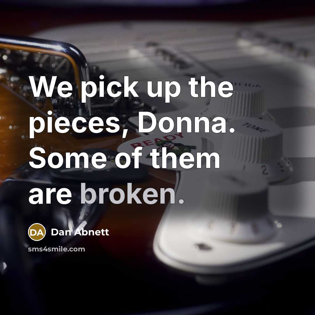“We pick up the pieces, Donna. Some of them are…” quote by Dan Abnett