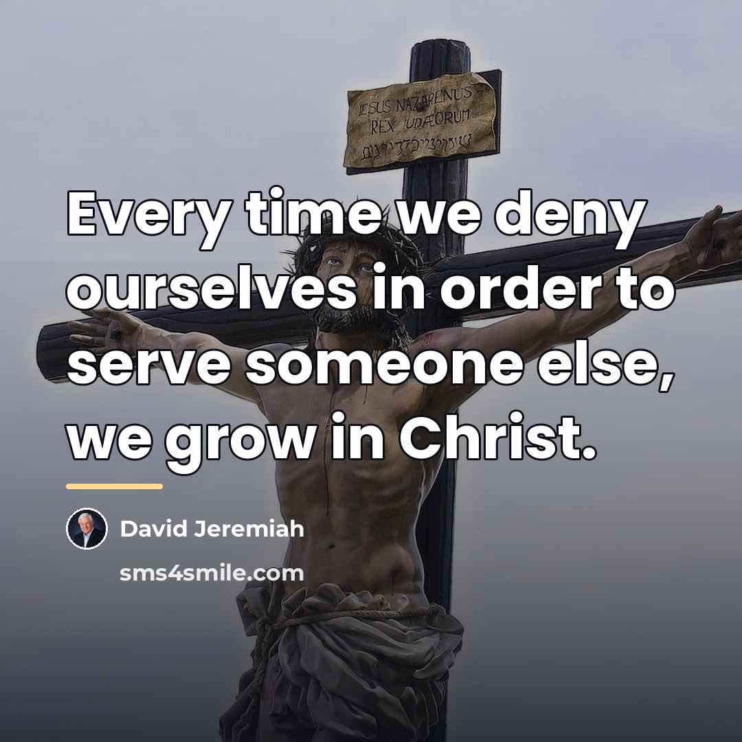 “Every time we deny ourselves in order to serve someone…” quote by David Jeremiah