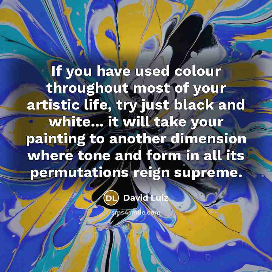 “If you have used colour throughout most of your artistic…” quote by David Luiz