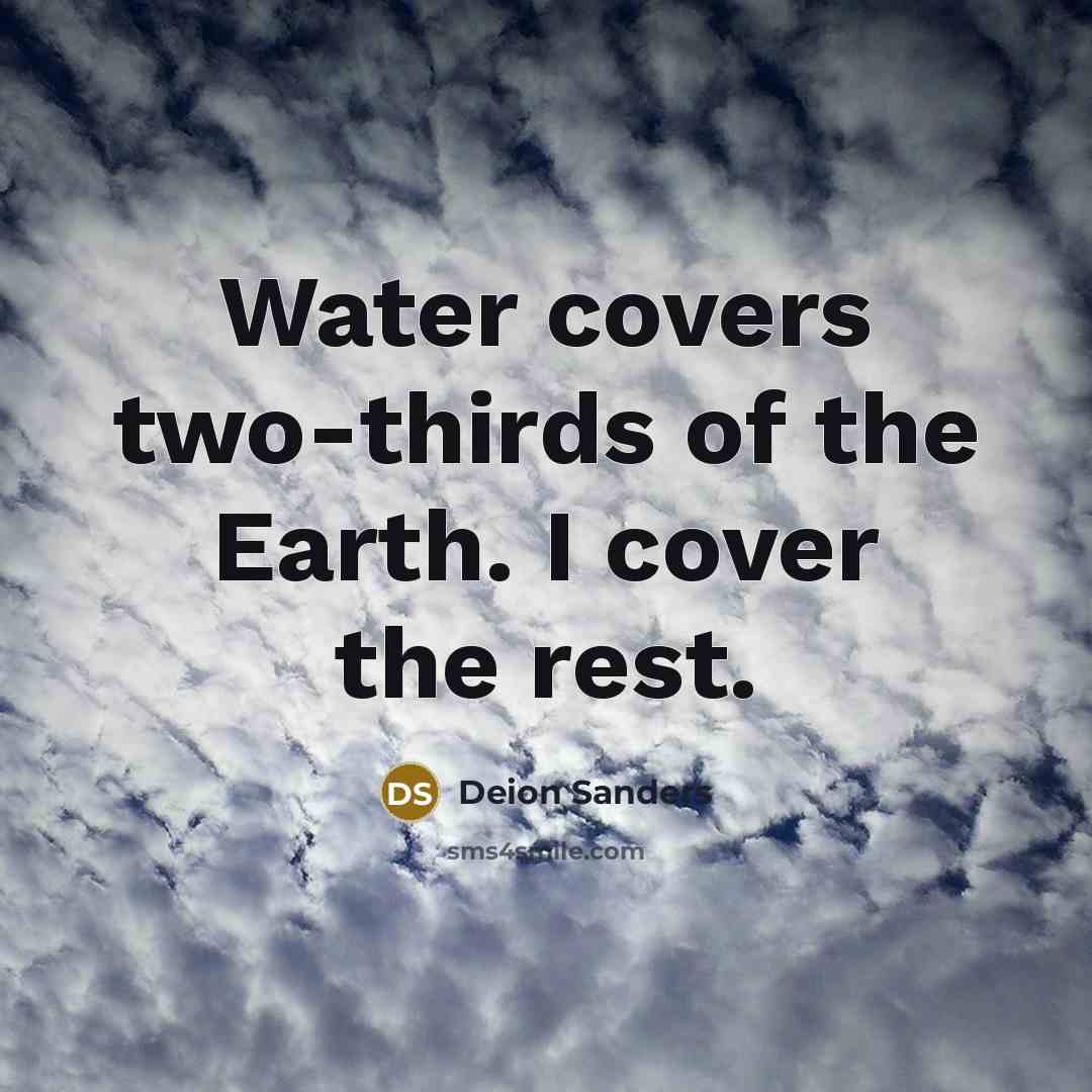 “Water covers two-thirds of the Earth. I cover the rest.…” quote by Deion Sanders