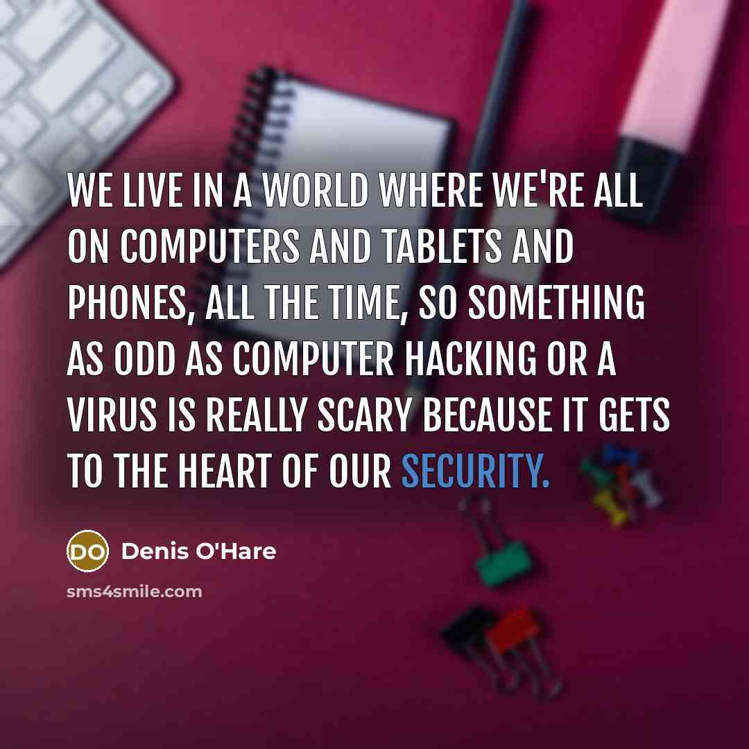 “We live in a world where we're all on computers…” quote by Denis O'Hare