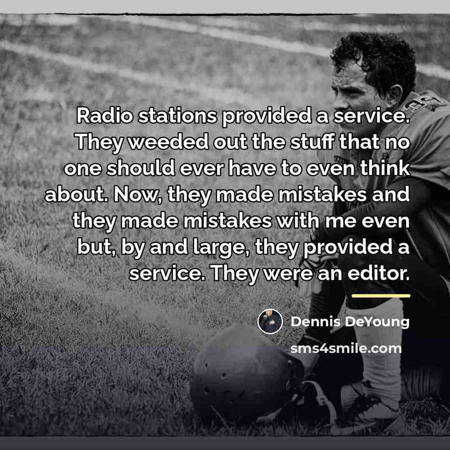 “Radio stations provided a service. They weeded out the stuff…” quote by Dennis DeYoung