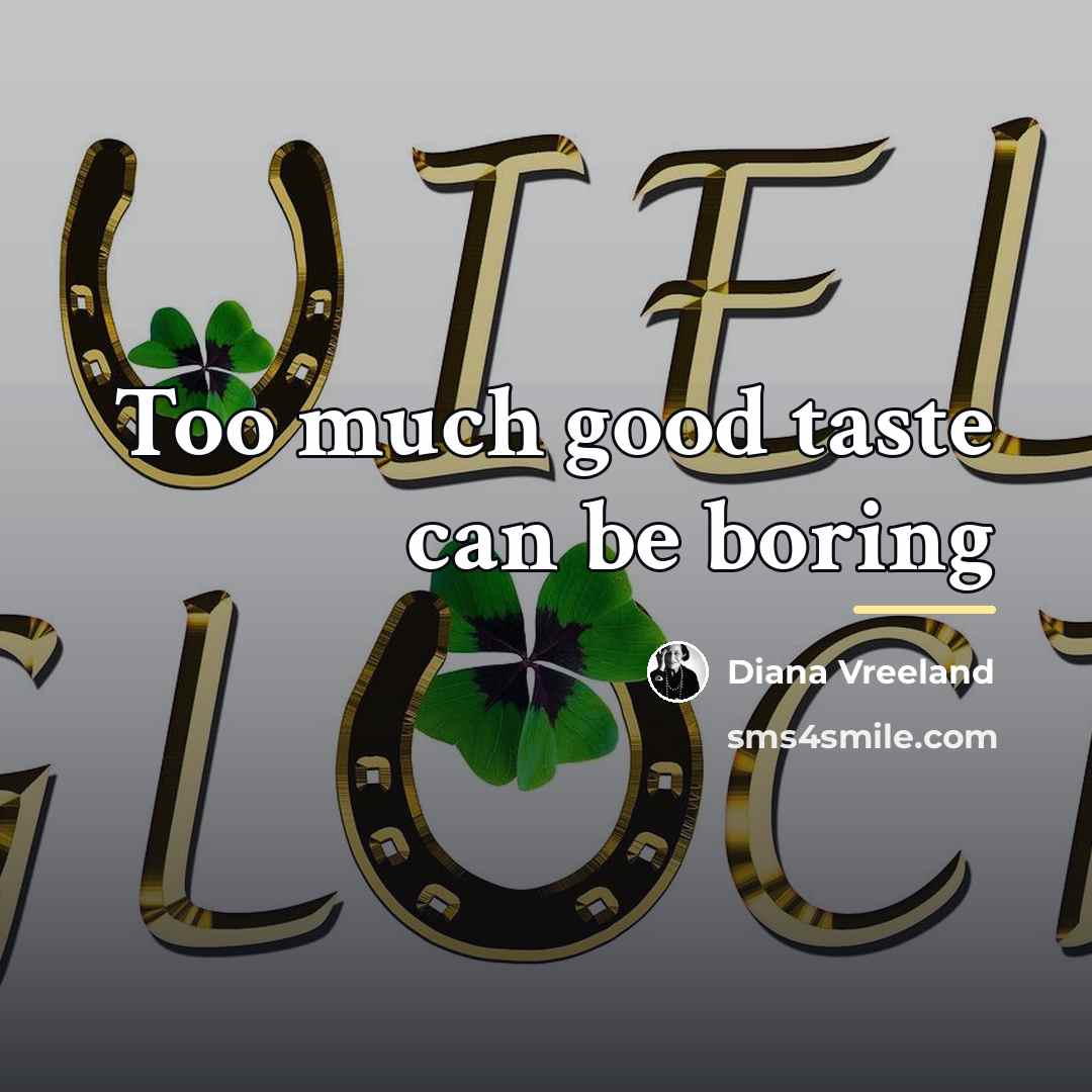 “Too much good taste can be boring…” quote by Diana Vreeland